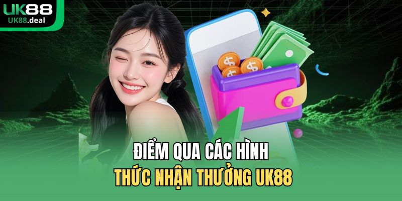 Điểm qua các hình thức nhận thưởng UK88